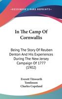 In The Camp Of Cornwallis: Being The Story Of Reuben Denton And His Experiences During The New Jersey Campaign Of 1777 1164928333 Book Cover