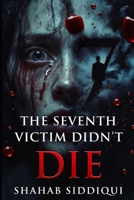 The Seventh Victim Didn't Die: A Psychological Crime Thriller Where Survival Is Only the Beginning B0GX6BTVZ9 Book Cover