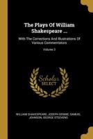 The Plays of William Shakespeare ...: With the Corrections and Illustrations of Various Commentators; Volume 3 1147465487 Book Cover