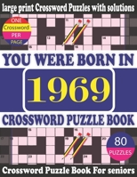 You Were Born in 1969 : Crossword Puzzle Book: Crossword Games for Puzzle Fans & Exciting Crossword Puzzle Book for Adults With Solution B09429HWLR Book Cover