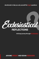 Ecclesiastical Reflections: A 60 day journey through Ecclesiastes B084DHDPK7 Book Cover