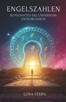 Engelszahlen: Botschaften Des Universums Entschlüsseln (German Edition) B0G6X3L9Z2 Book Cover