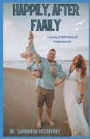 Happily, After Family: A Journey of Motherhood and Entrepreneurship B0CKWQW1TF Book Cover