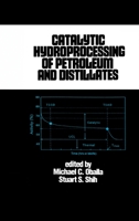 Catalytic Hydroprocessing of Petroleum and Distillates (Chemical Industries) 0367402025 Book Cover