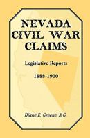 Nevada Civil War Claims: Legislative Reports, 1888-1900 1585499560 Book Cover