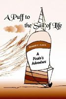A Puff to the Sail of Life: A Pirate's Adventure 1414015615 Book Cover