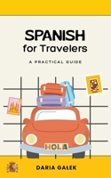 Spanish for Travelers: A Practical Guide B0CD89SF14 Book Cover