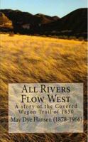All Rivers Flow West: A story of the Covered Wagon Trail of 1850 0983444102 Book Cover