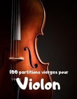 100 partitions vierges pour violon: grand format - 110 pages - indispensable pour tous les musiciens! 1651477817 Book Cover