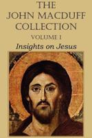 The John Macduff Collection - Volume I, Insights on Jesus 1612037224 Book Cover