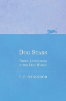 Dog Stars - Three Luminaries in the Dog World 1473332036 Book Cover