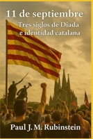 11 de septiembre: Tres siglos de Diada e identidad catalana (Spanish Edition) B0FP94KFPK Book Cover