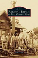 Railroad Depots of East Central Ohio 1467129399 Book Cover