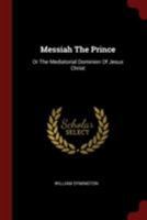Messiah the Prince: Or, The mediatorial dominion of Jesus Christ 1015456618 Book Cover