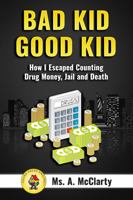 Bad Kid Good Kid : How I Escaped Counting Drug Money, Jail and Death 099081985X Book Cover