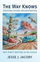 The Way Knows : Trusting Divine Orchestration: Why Purity Matters As We Evolve B0F2HM9M26 Book Cover