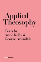 Applied Theosophy: Texts by Anne Kelly and George Arundale 1912622343 Book Cover