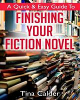 Quick & Easy Guide To Finishing Your Fiction Novel: Time to get that book on sale 0993501575 Book Cover