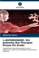 L-ASPARGINASE- Ein potentes Bio-Therapie-Enzym für Krebs: Vergleichende Potentialstudie des Enzyms L-Asparginase, isoliert aus mikrobiellem und tierischem Ursprung 6203312827 Book Cover