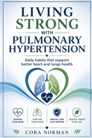 Living strong with pulmonary hypertension: Daily habits that support better heart and lungs health B0H8J63ZSQ Book Cover