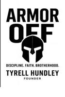 Armor Off: DISCIPLINE. FAITH. BROTHERHOOD. B0FH5KL4RS Book Cover
