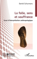 La folie, sens et souffrance: Essai d’interprétation anthropologique (French Edition) 2336553619 Book Cover