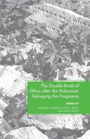 The Double Binds of Ethics after the Holocaust: Salvaging the Fragments 0230614922 Book Cover