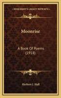 Moonrise: A Book Of Poems (1918) 1165584352 Book Cover