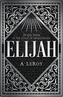 Elijah: A Fictional Reinvention of the Great Prophet's Life in a 12-Part Epic Poem (The Epics Collection) B0863R8G13 Book Cover