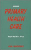 Primary Health Care: Medicine in Its Place 1853831123 Book Cover