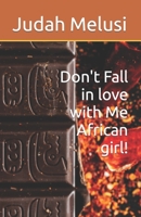 Don't Fall in love with Me African girl! B09JJFDFFJ Book Cover