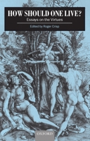 How Should One Live?: Essays on the Virtues 0198752342 Book Cover