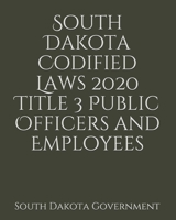 South Dakota Codified Laws 2020 Title 3 Public Officers and Employees 1656859912 Book Cover