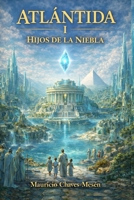 Atlántida: Hijos de la Niebla (La Saga de la Atlántida) (Spanish Edition) B0DXBMQKTV Book Cover