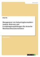 Management von Industrieg�termarken - Analyse, Relevanz und Gestaltungsempfehlungen f�r deutsche Maschinenbauunternehmen 3656372802 Book Cover