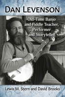 Dan Levenson: Old-Time Banjo and Fiddle Teacher, Performer and Storyteller 1476683514 Book Cover