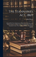 The Stannaries Act, 1869: Edited With Notes Explanatory Of Its Several Sections, And With Introductory Chapters Upon The Jurisdiction Of The Stannaries Court, The Cost-book System, And Similar Matters 1019719427 Book Cover