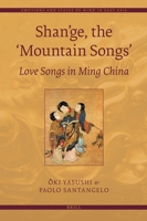 Shan'ge, the 'Mountain Songs': Love Songs in Ming China 9004189009 Book Cover