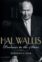 Hal Wallis: Producer to the Stars 0813123178 Book Cover