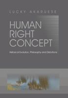 Human Right Concept: Historical Evolution, Philosophy and Distortions 1465396683 Book Cover