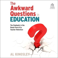The Awkward Questions in Education: The Elephants in the Room from AI to Teacher Retention B0GLHYLMXM Book Cover
