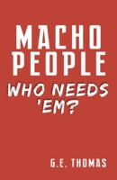 Macho People - Who Needs 'Em? 0741481006 Book Cover