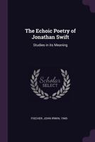 The echoic poetry of Jonathan Swift: studies in its meaning 1378286626 Book Cover