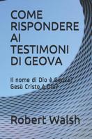 COME RISPONDERE AI TESTIMONI DI GEOVA: Il nome di Dio è Geova? - Gesù Cristo è Dio (Italian Edition) 1074507827 Book Cover