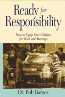 Ready for Responsibility: How to Equip Your Children for Work and Marriage 0310201357 Book Cover