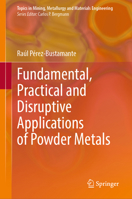 Fundamental, Practical and Disruptive Applications of Powder Metals (Topics in Mining, Metallurgy and Materials Engineering) 3032271290 Book Cover