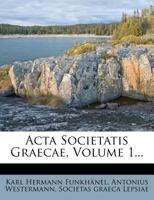 ACTA Societatis Graecae, Volume 1... 1273485564 Book Cover