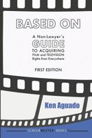 Based On: A Non-Lawyer's GUIDE to Acquiring Film and Television Rights from Everywhere 1098564235 Book Cover