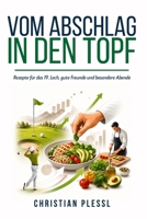 Vom Abschlag in den Topf: Wie Golf und Kochen dieselbe Leidenschaft teilen (German Edition) B0H7JG51RQ Book Cover