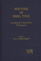 Writing in Real Time: Modeling Production Processes (Writing Research) 0893914002 Book Cover